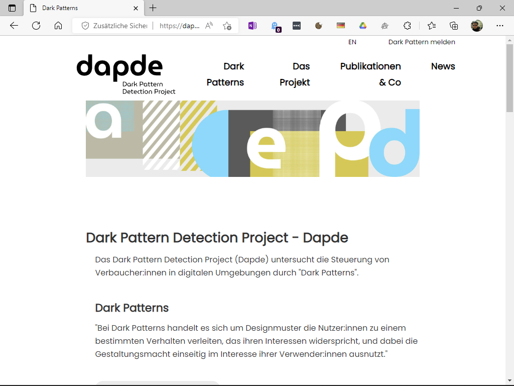 Das Dark Pattern Detection Project sammelt, analysiert und klassifiziert Beispiele für Dark Patterns im Web. Wer auf einen solchen Designtrick gestoßen ist, kann die Adresse der Fundstelle zusammen mit einem Screenshot auf der Webseite des Projekts (https://dapde.de) einreichen.