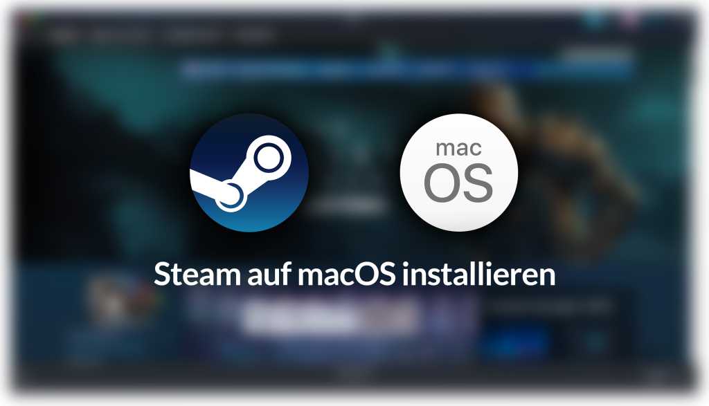 Image: Steam fÃ¼r Mac â wir zeigen, wie Sie es installieren und einrichten