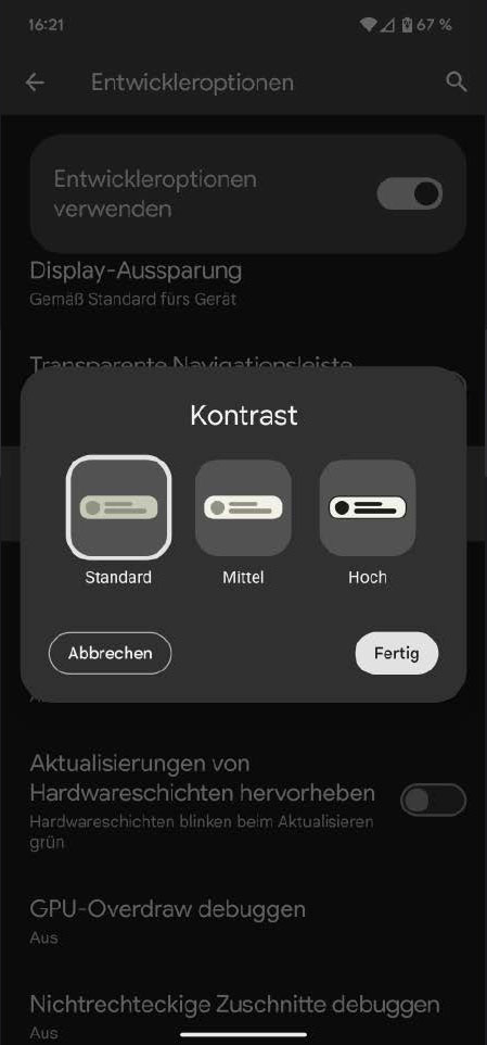 In den Entwickleroptionen ist ein Menüpunkt zu finden, der den Kontrast der Darstellung erhöht. Bedenken Sie hierbei jedoch den höheren Akkuverbrauch.