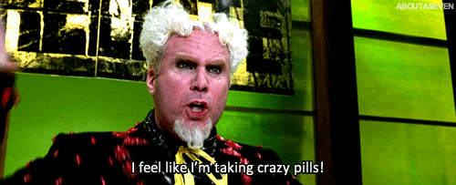 Mugatu Zoolander GIF: "I feel like I'm taking crazy pills" 